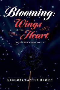 Cover image for Blooming: Wings Of The Heart: Allow THY Wings To Fly