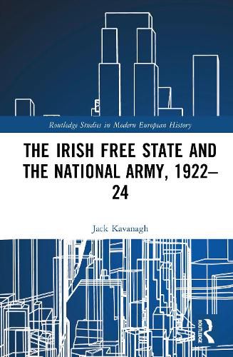 Cover image for The Irish Free State and the National Army, 1922-24