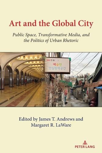 Art and the Global City: Public Space, Transformative Media, and the Politics of Urban Rhetoric