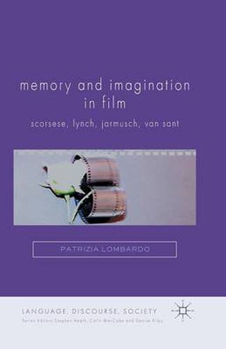 Cover image for Memory and Imagination in Film: Scorsese, Lynch, Jarmusch, Van Sant