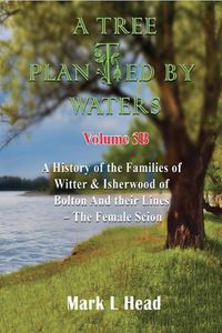 Cover image for A Tree Planted By Waters: Volume 3-B