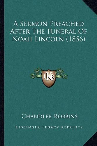 A Sermon Preached After the Funeral of Noah Lincoln (1856)