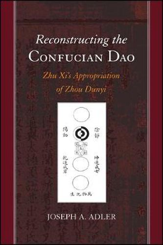 Reconstructing the Confucian Dao: Zhu Xi's Appropriation of Zhou Dunyi