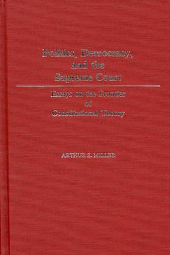 Cover image for Politics, Democracy, and the Supreme Court: Essays on the Frontier of Constitutional Theory