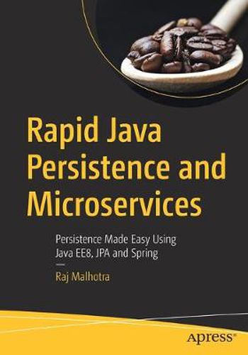 Cover image for Rapid Java Persistence and Microservices: Persistence Made Easy Using Java EE8, JPA and Spring