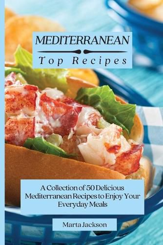 Cover image for Mediterranean Top Recipes: A Collection of 50 Delicious Mediterranean Recipes to Enjoy Your Everyday Meals