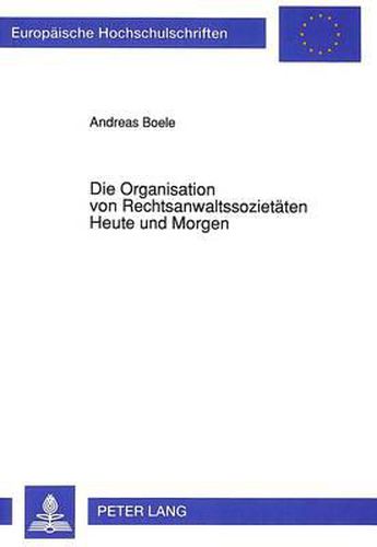 Cover image for Die Organisation Von Rechtsanwaltssozietaeten Heute Und Morgen: Die Zulaessigkeit Von Organisationsformen Fuer Rechtsanwaelte