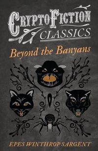 Cover image for Beyond the Banyans (Cryptofiction Classics)