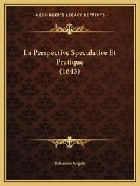 Cover image for La Perspective Speculative Et Pratique (1643)