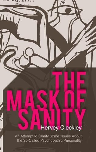 Cover image for The Mask of Sanity: An Attempt to Clarify Some Issues about the So-Called Psychopathic Personality