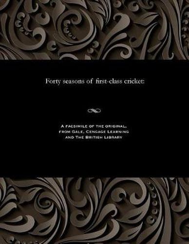 Cover image for Forty Seasons of First-Class Cricket