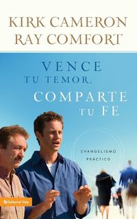 Cover image for Vence Tu Temor, Comparte Tu Fe: Evangelismo Practica