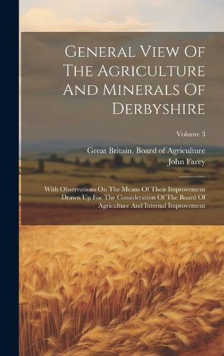 Cover image for General View Of The Agriculture And Minerals Of Derbyshire