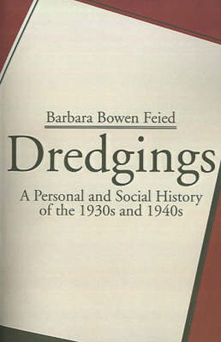 Cover image for Dredgings: A Personal and Social History of the 1930s and 1940s