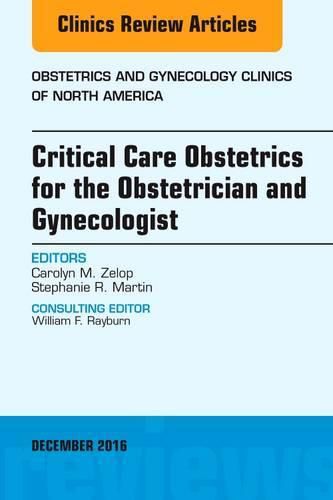 Critical Care Obstetrics for the Obstetrician and Gynecologist, An Issue of Obstetrics and Gynecology Clinics of North America