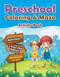 Cover image for Preschool Coloring & Maze Activity Book - Activities 2 Year Old Edition