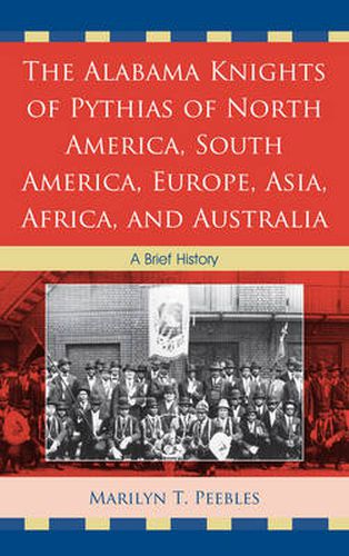 Cover image for The Alabama Knights of Pythias of North America, South America, Europe, Asia, Africa, and Australia: A Brief History