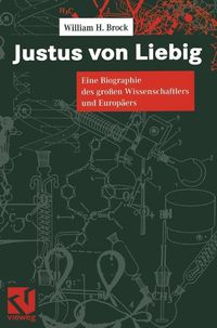 Cover image for Justus Von Liebig: Eine Biographie Des Groaen Naturwissenschaftlers Und Europaers