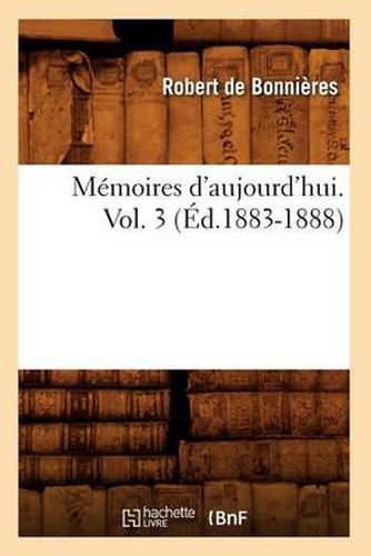 Memoires d'Aujourd'hui. Vol. 3 (Ed.1883-1888)