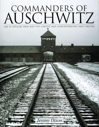 Cover image for Commanders of Auschwitz: The SS Officers Who Ran the Largest Nazi Concentration Camp, 1940-1945