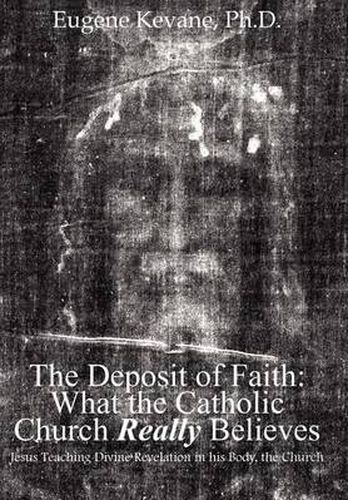 Cover image for The Deposit of Faith: What the Catholic Church Really Believes: Jesus Teaching Divine Revelation in His Body, the Church