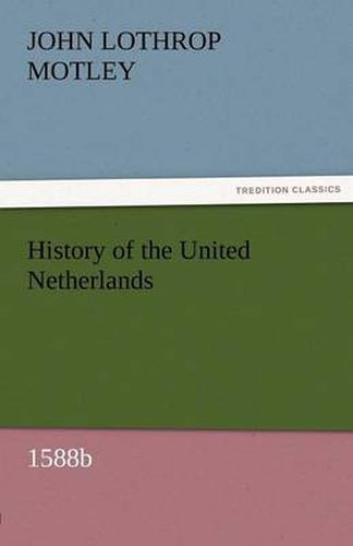 Cover image for History of the United Netherlands, 1588b