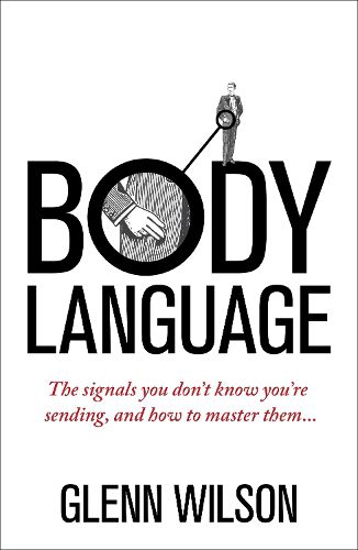 Cover image for Body Language: The Signals You Don't Know You're Sending, and How To Master Them