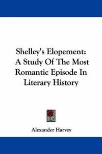 Cover image for Shelley's Elopement: A Study of the Most Romantic Episode in Literary History