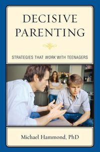 Cover image for Decisive Parenting: Strategies That Work with Teenagers