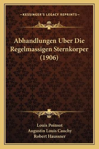 Abhandlungen Uber Die Regelmassigen Sternkorper (1906)