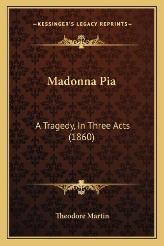 Cover image for Madonna Pia: A Tragedy, in Three Acts (1860)