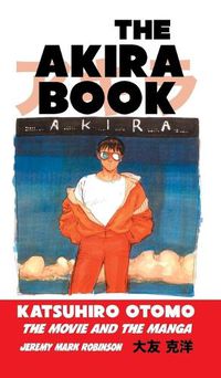 Cover image for The Akira Book: Katsuhiro Otomo: The Movie and the Manga