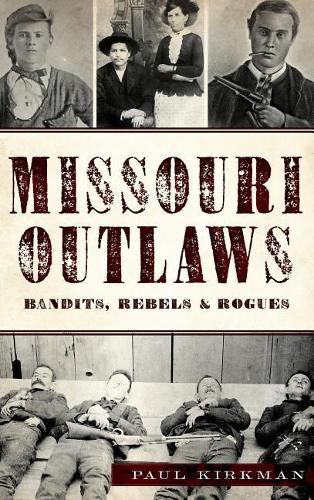 Cover image for Missouri Outlaws: Bandits, Rebels & Rogues