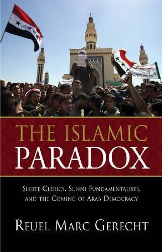 Cover image for The Islamic Paradox: Shiite Clerics, Sunni Fundamentalists, and the Coming of Arab Democracy