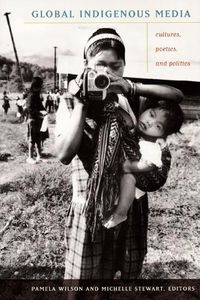Cover image for Global Indigenous Media: Cultures, Poetics, and Politics
