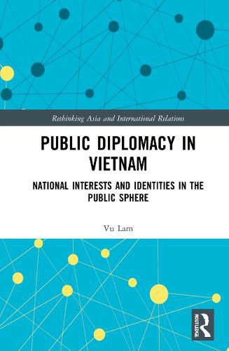 Cover image for Public Diplomacy in Vietnam: National Interests and Identities in the Public Sphere
