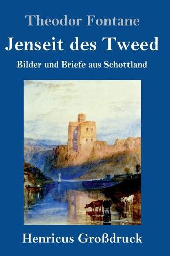 Jenseit des Tweed (Grossdruck): Bilder und Briefe aus Schottland