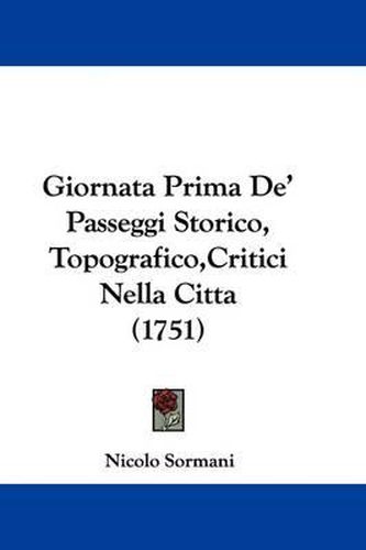 Cover image for Giornata Prima de' Passeggi Storico, Topografico, Critici Nella Citta (1751)