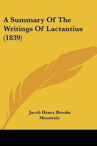 Cover image for A Summary of the Writings of Lactantius (1839)