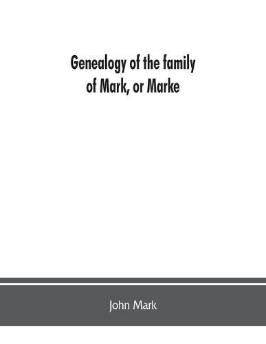 Cover image for Genealogy of the family of Mark, or Marke; county of Cumberland. Pedigree and arms of the Bowscale branch of the family, from which is descended John Mark, esquire; now residing at Greystoke, West Didsbury, near Manchester Chevalier, or Knight of the (Grec