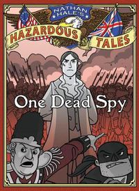 Cover image for One Dead Spy (Nathan Hale's Hazardous Tales #1): A Revolutionary War Tale
