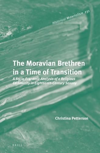 Cover image for The Moravian Brethren in a Time of Transition: A Socio-Economic Analysis of a Religious Community in Eighteenth-Century Saxony