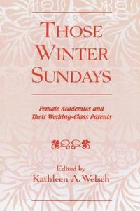 Cover image for Those Winter Sundays: Female Academics and Their Working-Class Parents