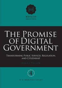 Cover image for The Promise of Digital Government: Transforming Public Services, Regulation, and Citizenship Menzies Research Centre Number 4