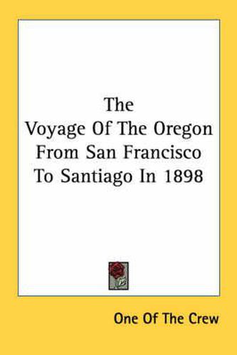 Cover image for The Voyage of the Oregon from San Francisco to Santiago in 1898