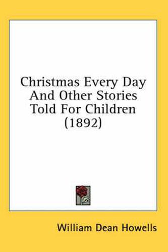 Cover image for Christmas Every Day and Other Stories Told for Children (1892)