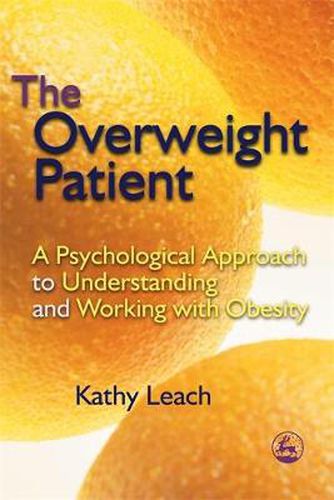 Cover image for The Overweight Patient: A Psychological Approach to Understanding and Working with Obesity