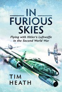 Cover image for In Furious Skies: Flying with Hitler's Luftwaffe in the Second World War