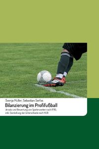 Cover image for Bilanzierung im Profifussball: Ansatz und Bewertung von Spielerwerten nach IFRS, inkl. Darstellung der Unterschiede nach HGB