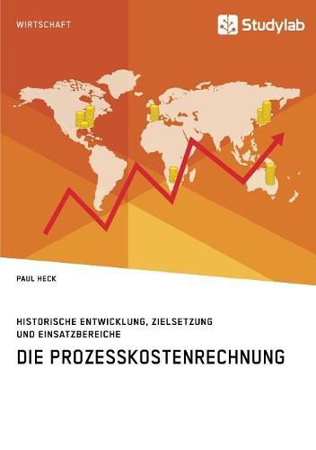 Cover image for Die Prozesskostenrechnung. Historische Entwicklung, Zielsetzung und Einsatzbereiche